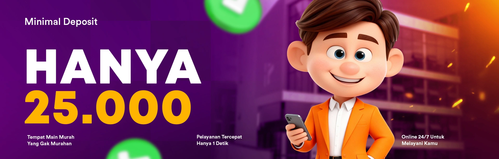 MINIMAL DEPOSIT 25 RIBU